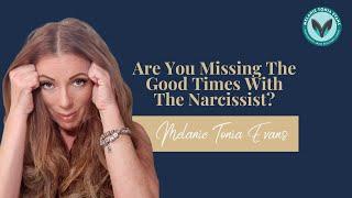 Are You Missing The Good Times With The Narcissist?