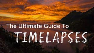 The Ultimate Guide to TIMELAPSES! Start to Finish: Plan, Shoot, Edit.