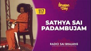 117 - Sathya Sai Padambujam | Radio Sai Bhajans