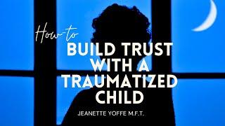 Wisdom of Trauma-informed Practice: Building Trust with Traumatized Kids