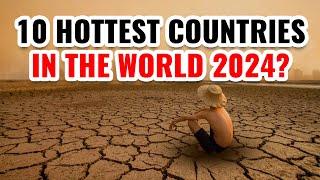 10 Hottest Countries in the World 2024