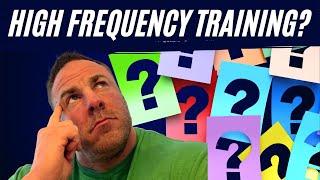 Why I DON'T like High Frequency Training Systems