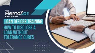 Loan Officer Training 09/18/2024 - How to Disclose a Loan Without Tolerance Cures