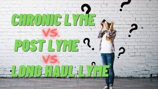 Chronic Lyme, Long Haul Lyme, and Post Treatment Lyme Disease Syndrome EXPLAINED