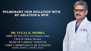 Pulmonary Vein Isolation with RF Ablation & MVR by Dr Yugal Mishra, Manipal Hospital, Dwarka