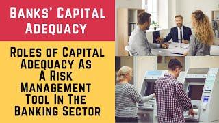 Banks Capital Adequacy and its Role in the Banking Sector (Banks Capital Adequacy & Risk Management)