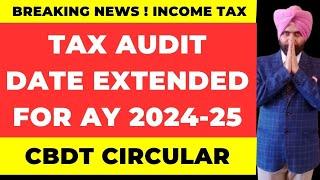 TAX AUDIT DATE EXTENDED AY 2024-25 I CBDT CIRCULAR I INCOME TAX UPDATE