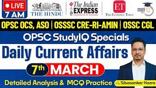 Daily Current Affairs : 7th March, 2025 | OPSC OCS, ASO, OSSSC CRE-RI-AMIN, OSSC CGL | OPSC StudyIQ