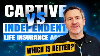 Captive vs. Independent Life Insurance Agent - Which is Better?