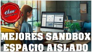 ¿QUIERES PROBAR SOFTWARE SIN RIESGOS? LOS MEJORES PROGRAMAS SANDBOX PARA TI