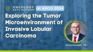Exploring the Tumor Microenvironment of Invasive Lobular Carcinoma With Jason Mouabbi, MD