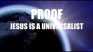 PROOF JESUS IS A UNIVERSALIST