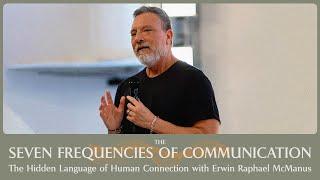 THE SEVEN FREQUENCIES OF COMMUNICATION  | Erwin Raphael McManus -  Mosaic