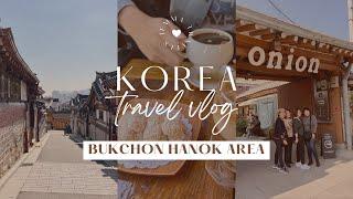 Korea Vlog 2022 | Bukchon Hanok, Cafe Onion, Cha-teul, Tosokchon Ginseng Chicken