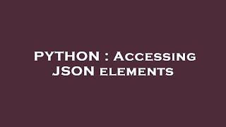 PYTHON : Accessing JSON elements