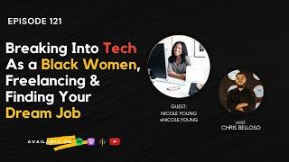 Eps 121 "Breaking Into Tech As a Black Women, Freelancing & Finding Your Dream Job" w/ Nicole Young