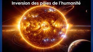 Inversion des Pôles de l'humanité + messages des guides