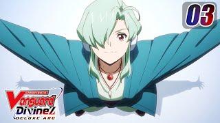 [Subbed][Episode 3] CARDFIGHT!! VANGUARD Divinez DELUXE Arc - Deluxe Begins!!!