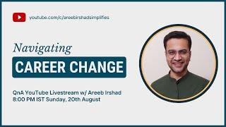 Navigating Career Change | QnA Livestream w/ Areeb Irshad
