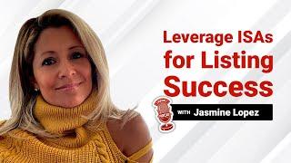 How to Leverage ISAs for Listing Success with Jasmine Lopez