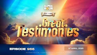 ALPHA HOUR EPISODE 966 || GREAT TESTIMONIES || 8th APRIL,2025