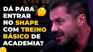 DÁ PRA ENTRAR NO SHAPE COM TREINO BÁSICO de ACADEMIA? (com RENATO CARIANI) | PODCAST do MHM