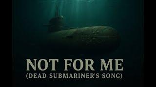 Not For Me ("Не для меня" )| Dead Submariner’s Song — Adapted Cossack Ballad Tribute
