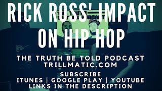 Rick Ross' Impact on Hip Hop - The Truth Be Told Podcast (Clip from Ep. 107)