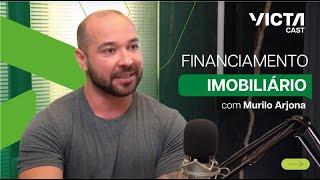 VICTA Cast EP #01 - Financiamento Imobiliário com Murilo Arjona!