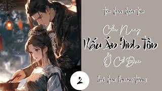 Tập 2 - Cẩm Nang Nấu Ăn Sinh Tồn Ở Cổ Đại | Tịch Nhan Ngôn Tình