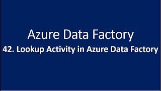 42. Lookup Activity in Azure Data Factory