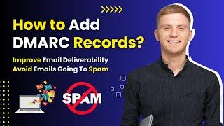 How to Add DMARC Records and Improve Email Deliverability