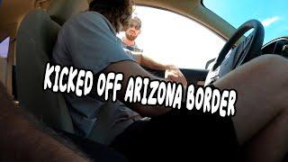 Kicked Off Arizona Border!