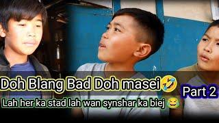 Doh Blang Bad Doh Masei || Lah her ka stad Lah Wan Synshar Ka Biej Part 2