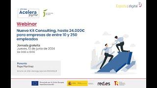 Webinar. Nuevo Kit Consulting, hasta 24.000€ para empresas de entre 10 y 250 empleados.