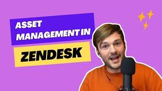 Zendesk Tutorial - Asset Management In Zendesk