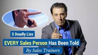 5 Deadly Lies EVERY Salesperson Has Been Told by Sales Trainers