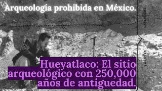 Hueyatlaco. El sitio arqueológico con 250,000 años en México. ARQUEOLOGÍA PROHIBIDA.