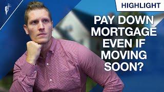Should You Pay Down Your Mortgage If You Are Moving Soon?