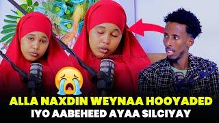 ALLA NAXDIN WEYNAA HOOYADED IYO AABEHED AYAA SILCIYAY QISADI IGU NAXDINTA BADNED AN MAQLO 1/2 Part 1