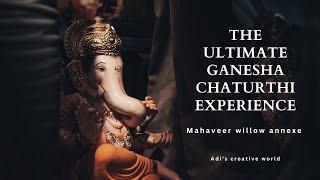 The Ultimate Ganesha Chaturthi Experience | Mahaveer willow annexe | 2023 | adi's creative world