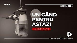 Un gand pentru astazi // Devotional // 25 MAI 2024