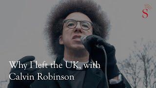 Why I left the UK, with Calvin Robinson