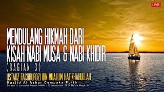 Ustadz Fachrurozi Ibn Muallim - Mendulang Hikmah dari kisah Nabi Musa & Nabi Khidir, Bagian 3