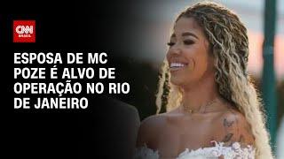 Esposa de MC Poze é alvo de operação no Rio de Janeiro | CNN NOVO DIA