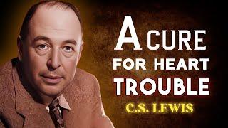 A cure for Heart Trouble | CS LEWIS