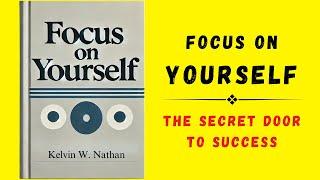 Focus On Yourself: The Secret Door To Success (Audiobook)