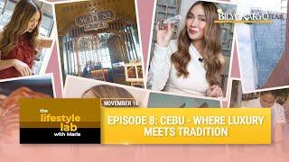 The Lifestyle Lab: Episode 8 - Cebu: Where Luxury Meets Tradition