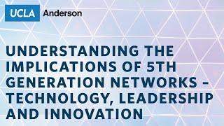 Understanding the Implications of 5th Generation Networks – Technology, Leadership and Innovation