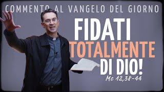 Commento al Vangelo della domenica - FIDATI TOTALMENTE DI DIO! - Mc 12,38-44